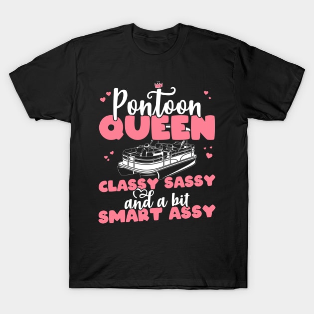 Pontoon Queen Classy Sassy and a bit Smart Assy - Boat Girl design T-Shirt by theodoros20